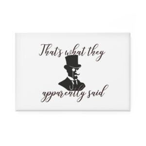 'That's What They Apparently Said' Rectangle Magnet