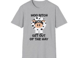 Moo Bitch Get Out Of The Hay - Graphic Tee