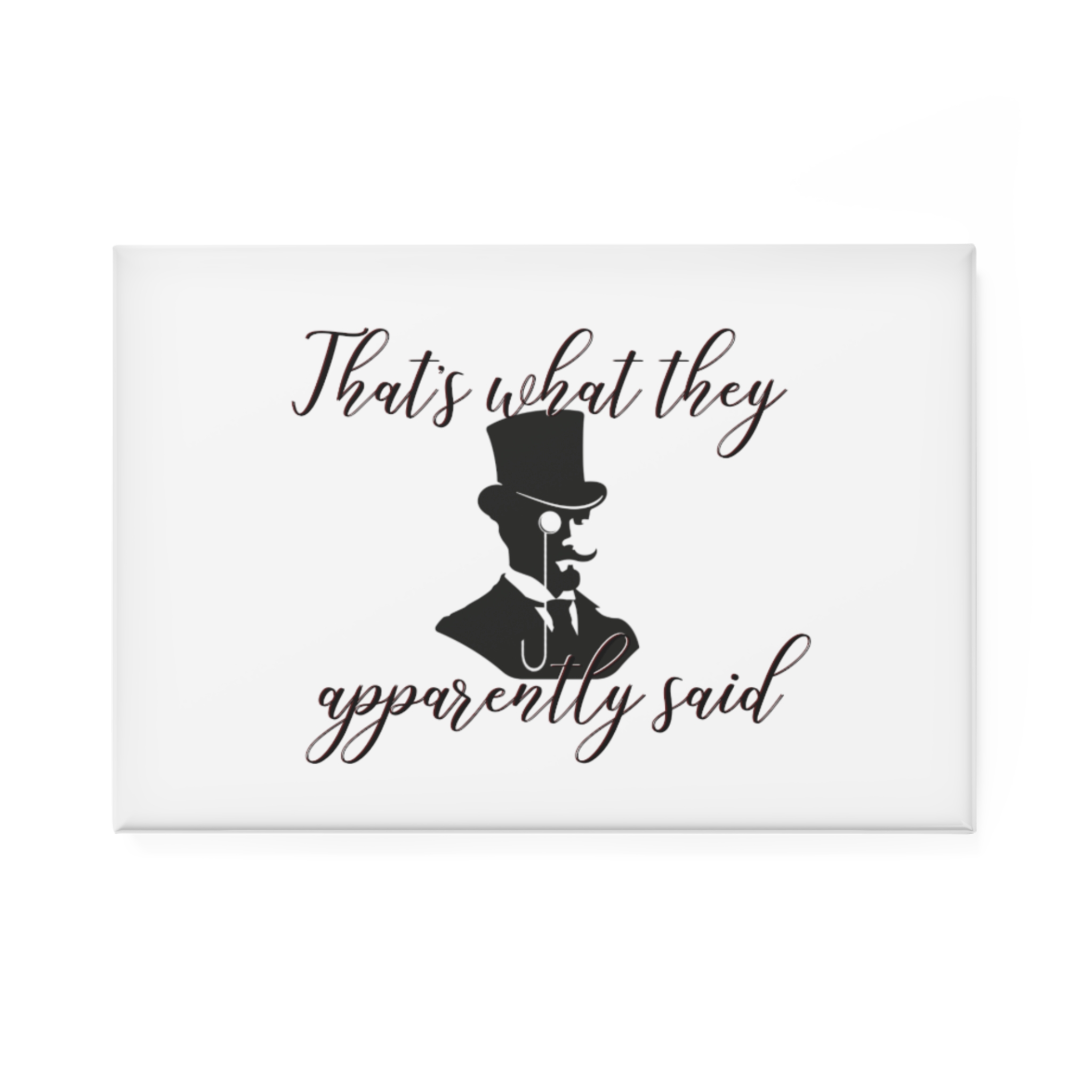 That's What They Apparently Said - Rectangle Magnet - Single or 10 Pcs