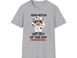 Moo Bitch Get Out Of The Hay - Graphic Tee